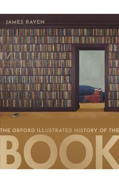 Poza produsului The Oxford Illustrated History of the Book - James Raven