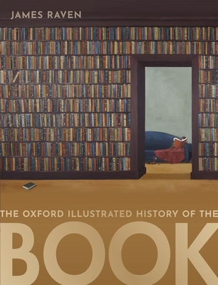 The Oxford Illustrated History of the Book - James Raven