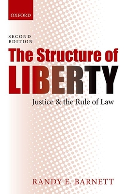 The Structure of Liberty: Justice and the Rule of Law - Randy E. Barnett