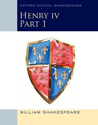 Henry IV Part 1: Oxford School Shakespeare - William Shakespeare