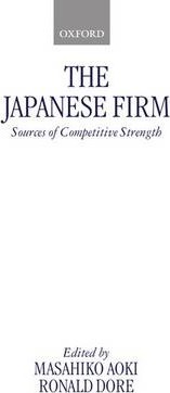 The Japanese Firm: Sources of Competitive Strength - Masahiko Aoki