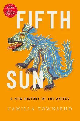 Fifth Sun: A New History of the Aztecs - Camilla Townsend