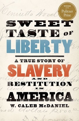 Sweet Taste of Liberty: A True Story of Slavery and Restitution in America - W. Caleb Mcdaniel