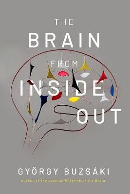 The Brain from Inside Out - Gyorgy Buzsaki