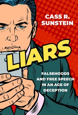 Liars: Falsehoods and Free Speech in an Age of Deception - Cass Sunstein