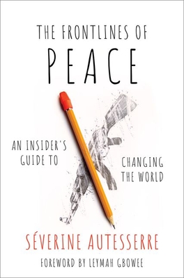 The Frontlines of Peace: An Insider's Guide to Changing the World - Severine Autesserre