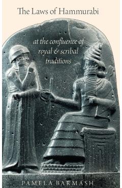 Poza produsului The Laws of Hammurabi: At the Confluence of Royal and Scribal Traditions - Pamela Barmash