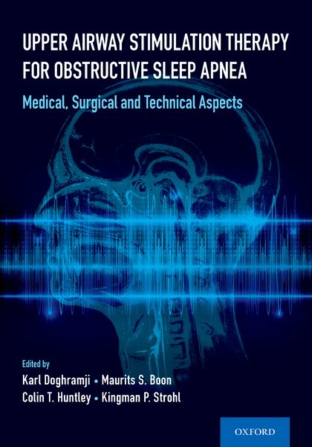 Upper Airway Stimulation Therapy for Obstructive Sleep Apnea: Medical, Surgical, and Technical Aspects - Karl Doghramji