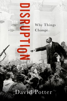 Disruption: Why Things Change - David Potter