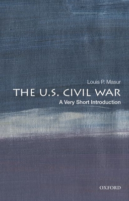 The U.S. Civil War: A Very Short Introduction - Louis P. Masur