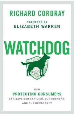 Poza produsului Watchdog: How Protecting Consumers Can Save Our Families, Our Economy, and Our Democracy - Richard Cordray