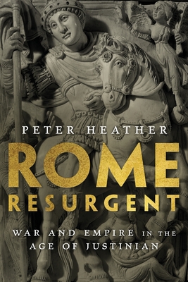 Rome Resurgent: War and Empire in the Age of Justinian - Peter Heather