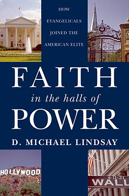Faith in the Halls of Power: How Evangelicals Joined the American Elite - D. Michael Lindsay