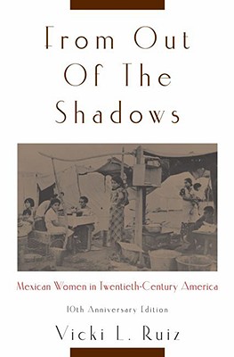 From Out of the Shadows: Mexican Women in Twentieth-Century America - Vicki L. Ruiz
