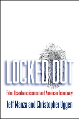 Locked Out: Felon Disenfranchisement and American Democracy - Jeff Manza