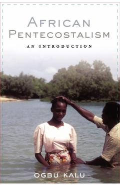 Poza produsului African Pentecostalism: An Introduction - Ogbu Uke Kalu