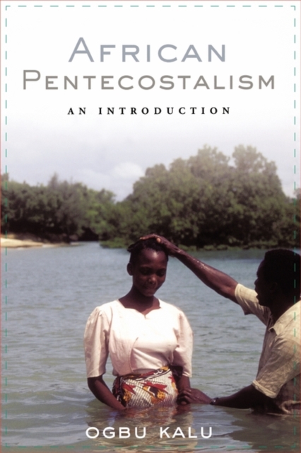 African Pentecostalism: An Introduction - Ogbu Uke Kalu