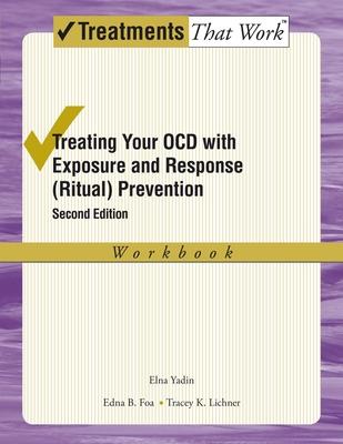 Treating Your Ocd with Exposure and Response (Ritual) Prevention Therapy: Workbook - Elna Yadin