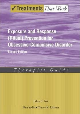 Exposure and Response (Ritual) Prevention for Obsessive-Compulsive Disorder: Therapist Guide - Edna B. Foa