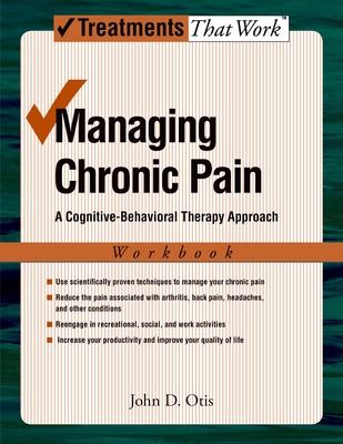 Managing Chronic Pain: A Cognitive-Behavioral Therapy Approach - John Otis