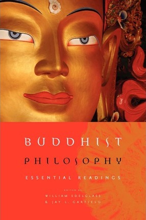 Buddhist Philosophy: Essential Readings - William Edelglass