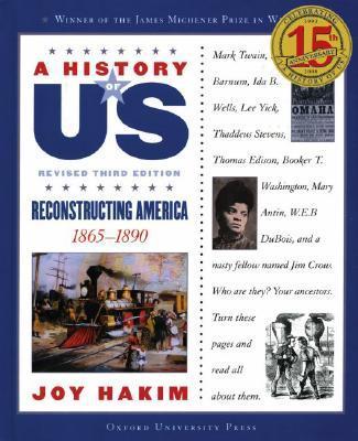A History of Us: Reconstructing America: 1865-1890 a History of Us Book Seven - Joy Hakim