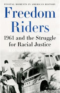 Poza produsului Freedom Riders: 1961 and the Struggle for Racial Justice - Raymond Arsenault