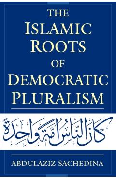 Poza produsului The Islamic Roots of Democratic Pluralism - Abdulaziz Sachedina