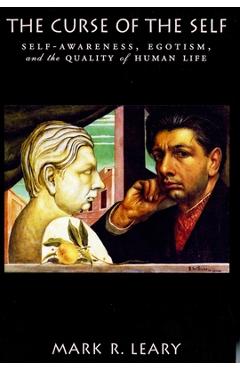 Coperta cărții 'The Curse of the Self: Self-Awareness, Egotism, and the Quality of Human Life - Mark R. Leary'