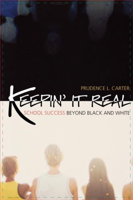 Keepin' It Real: School Success Beyond Black and White - Prudence L. Carter