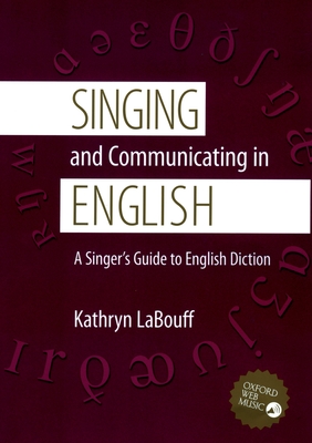 Singing and Communicating in English: A Singer's Guide to English Diction - Kathryn Labouff