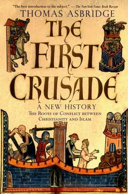 The First Crusade: A New History - Thomas Asbridge