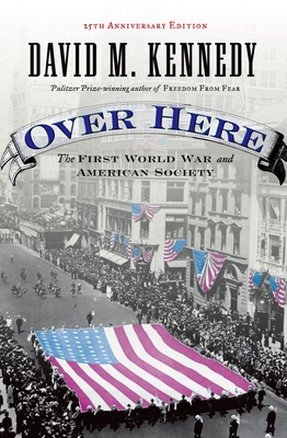 Over Here: The First World War and American Society - David M. Kennedy