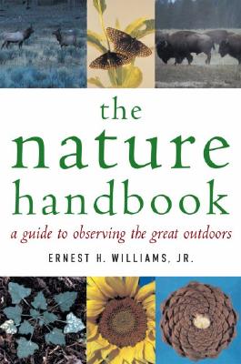 The Nature Handbook: A Guide to Observing the Great Outdoors - Ernest H. Williams