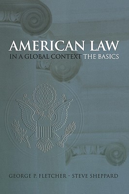 American Law in a Global Context: The Basics - George P. Fletcher