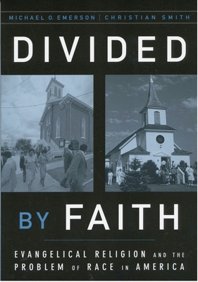 Divided by Faith: Evangelical Religion and the Problem of Race in America - Michael O. Emerson