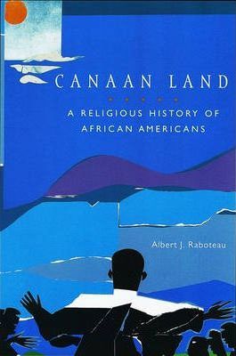 Canaan Land: A Religious History of African Americans - Albert J. Raboteau