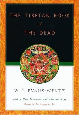 The Tibetan Book of the Dead: Or the After-Death Experiences on the Bardo Plane, According to L=ama Kazi Dawa-Samdup's English Rendering - W. Y. Evans-wentz