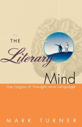 The Literary Mind: The Origins of Thought and Language - Mark Turner