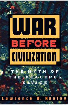 War Before Civilization - Lawrence H. Keeley