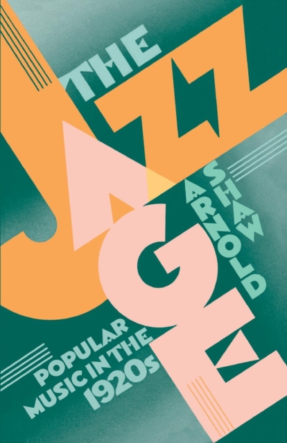 The Jazz Age: Popular Music in the 1920's - Arnold Shaw