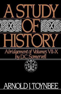 A Study of History: Abridgement of Volumes VII-X - Arnold J. Toynbee