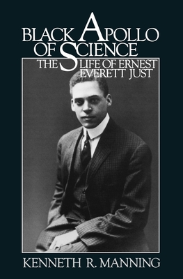 Black Apollo of Science: The Life of Ernest Everett Just - Kenneth R. Manning