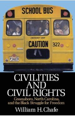 Coperta cărții 'Civilities and Civil Rights: Greensboro, North Carolina, and the Black Struggle for Freedom - William H. Chafe'