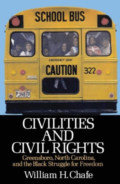 Civilities and Civil Rights: Greensboro, North Carolina, and the Black Struggle for Freedom - William H. Chafe