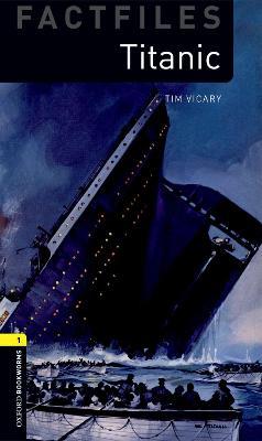 Oxford Bookworms Factfiles: Titanic: Level 1: 400-Word Vocabulary - Tim Vicary