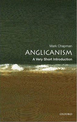 Anglicanism: A Very Short Introduction - Mark Chapman