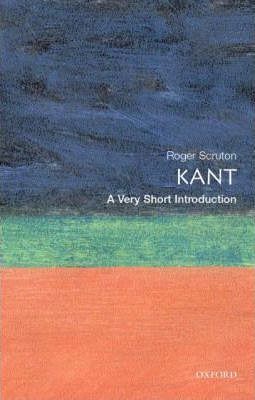 Kant: A Very Short Introduction - Roger Scruton