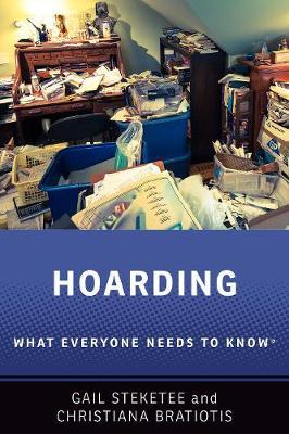 Hoarding: What Everyone Needs to Know(r) - Gail Steketee