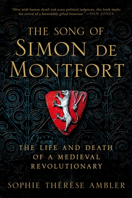 The Song of Simon de Montfort: The Life and Death of a Medieval Revolutionary - Sophie Therese Ambler